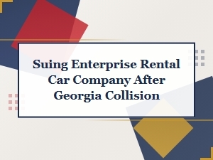 Suing Enterprise Rental Car After a Georgia Collision