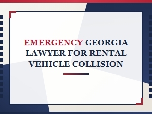 Emergency Georgia Lawyer for Rental Vehicle Collision