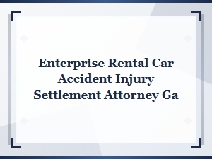 Enterprise Rental Car Accident Injury Settlement Attorney Ga