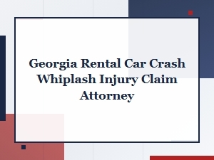 Georgia Whiplash Injury Attorney for a Rental Car Crash