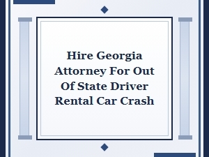 Hire a Georgia Attorney for Out-of-State Rental Car Crashes