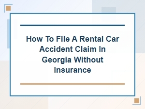 Rental Car Accident Claims in Georgia Without Insurance